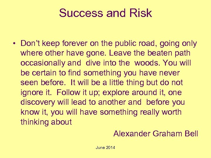 Success and Risk • Don’t keep forever on the public road, going only where