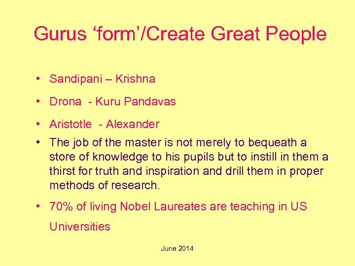  Gurus ‘form’/Create Great People • Sandipani – Krishna • Drona - Kuru Pandavas