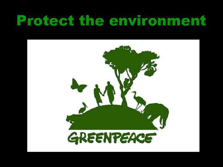 Protect the environment 