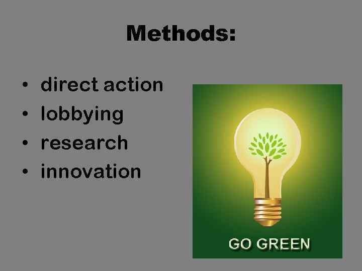 Methods: • • direct action lobbying research innovation 