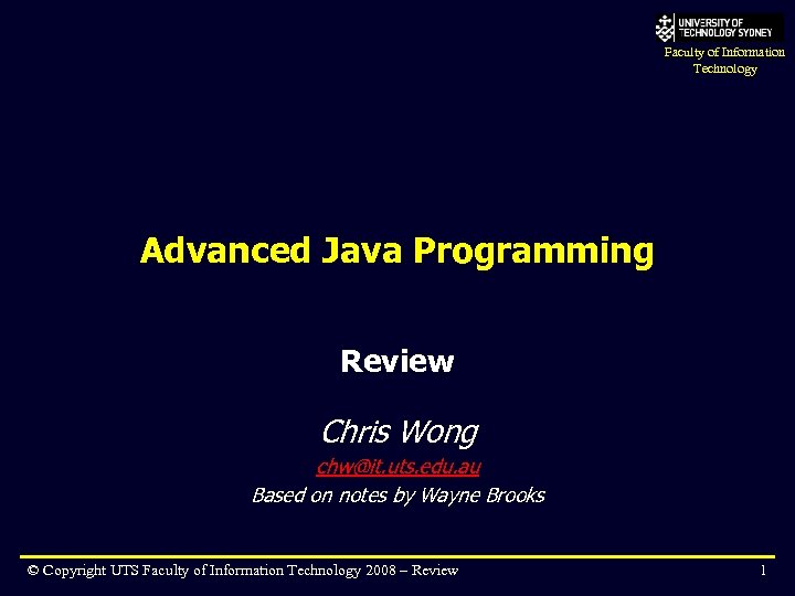 Faculty of Information Technology Advanced Java Programming Review Chris Wong chw@it. uts. edu. au