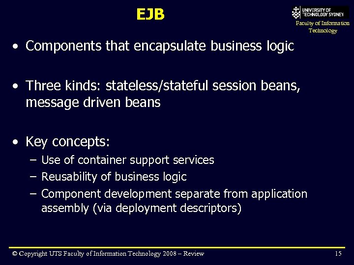 EJB Faculty of Information Technology • Components that encapsulate business logic • Three kinds: