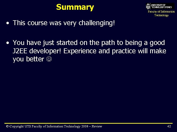Summary Faculty of Information Technology • This course was very challenging! • You have