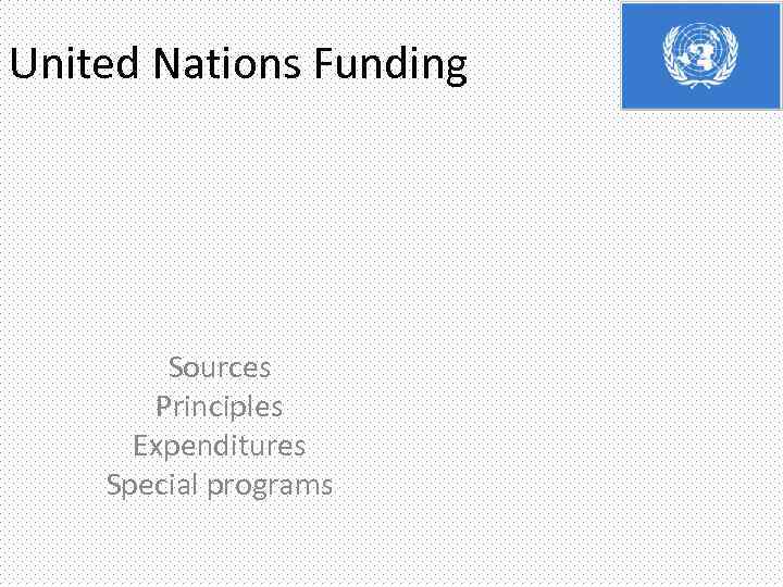 United Nations Funding Sources Principles Expenditures Special programs 
