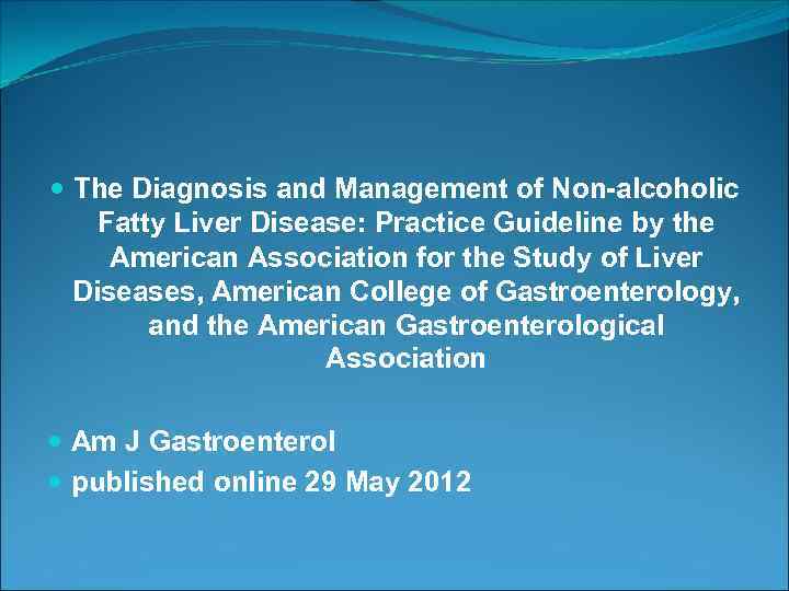  The Diagnosis and Management of Non-alcoholic Fatty Liver Disease: Practice Guideline by the