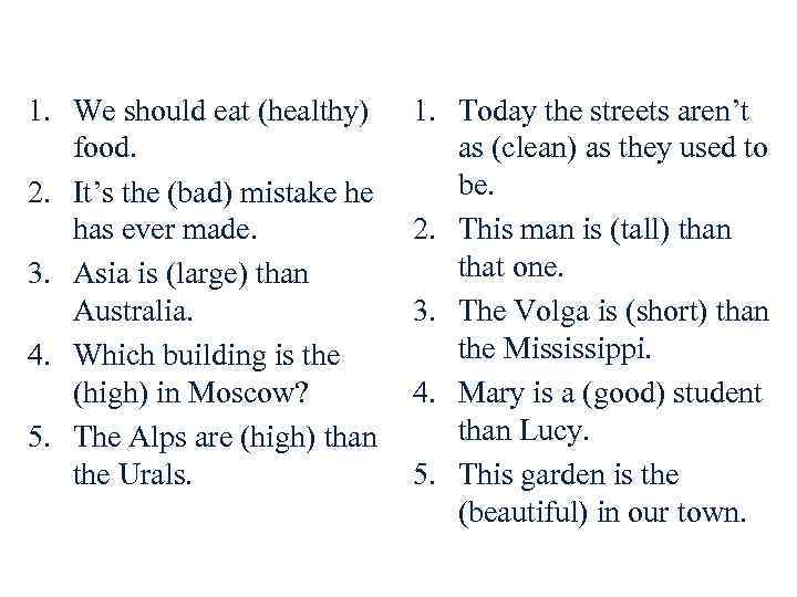 1. We should eat (healthy) food. 2. It’s the (bad) mistake he has ever