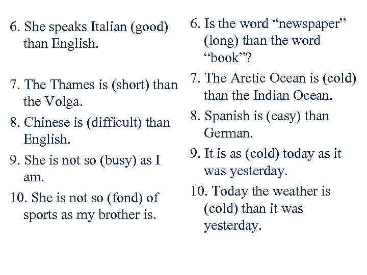 6. Is the word “newspaper” (long) than the word “book”? 7. The Thames is