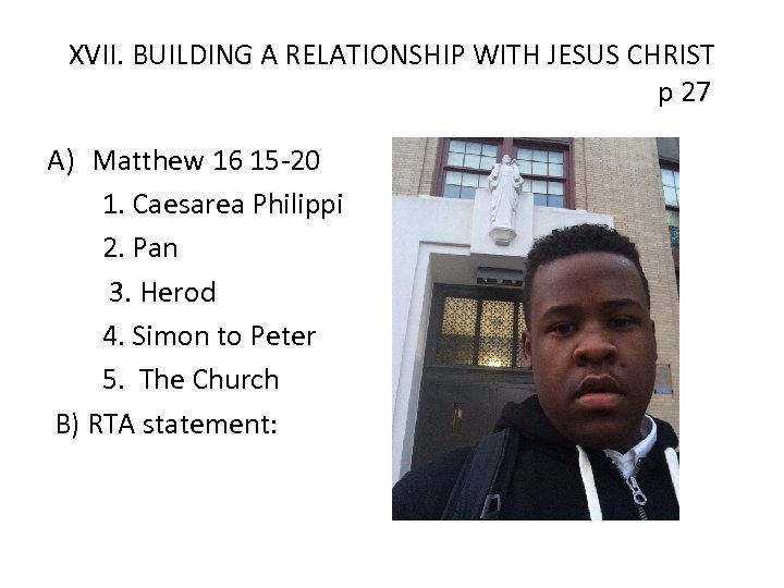 XVII. BUILDING A RELATIONSHIP WITH JESUS CHRIST p 27 A) Matthew 16 15 -20