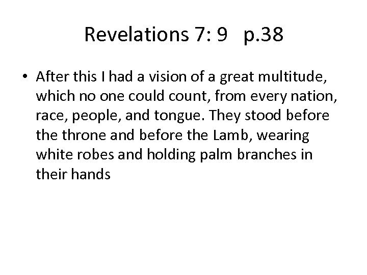 Revelations 7: 9 p. 38 • After this I had a vision of a