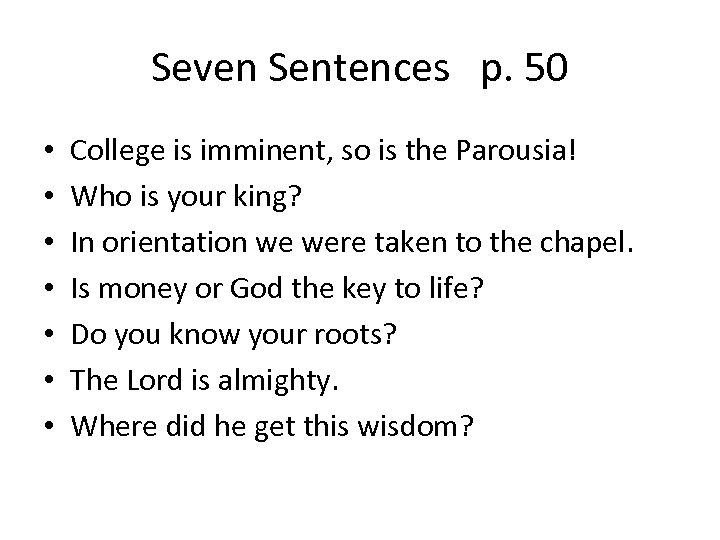 Seven Sentences p. 50 • • College is imminent, so is the Parousia! Who