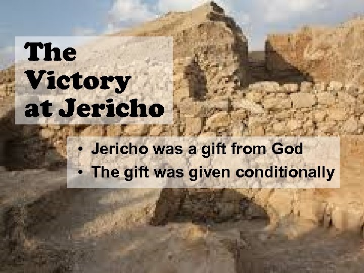 The Victory at Jericho • Jericho was a gift from God • The gift