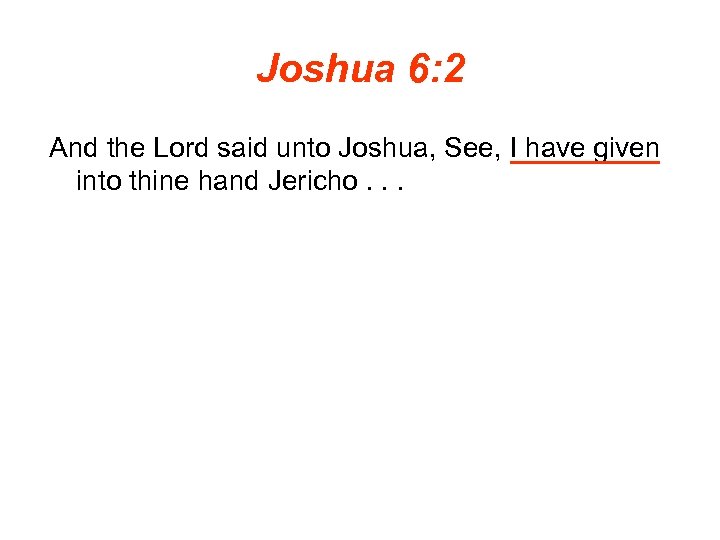Joshua 6: 2 And the Lord said unto Joshua, See, I have given into