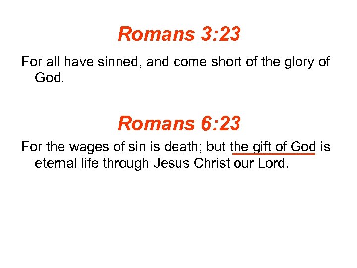 Romans 3: 23 For all have sinned, and come short of the glory of