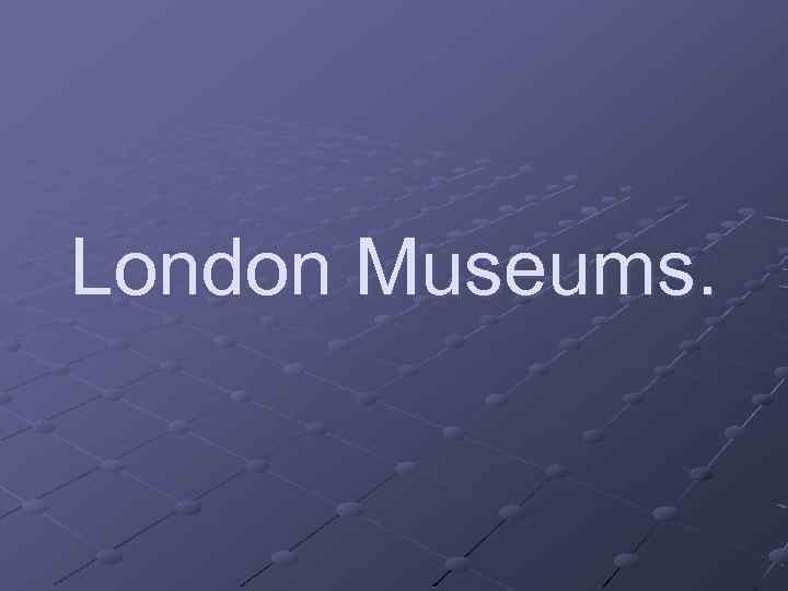 London Museums. 