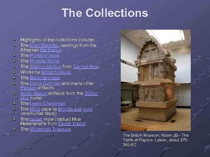 The Collections Highlights of the collections include: The Elgin Marbles, carvings from the Athenian