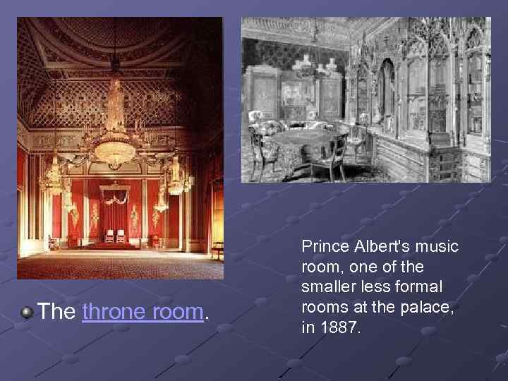 The throne room. Prince Albert's music room, one of the smaller less formal rooms