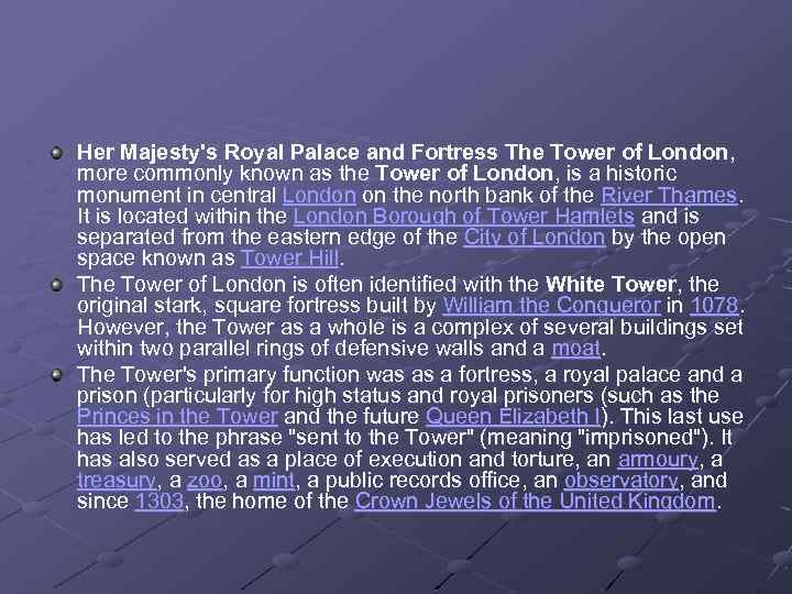 Her Majesty's Royal Palace and Fortress The Tower of London, more commonly known as