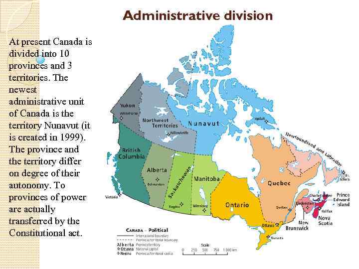 Administrative division At present Canada is divided into 10 provinces and 3 territories. The