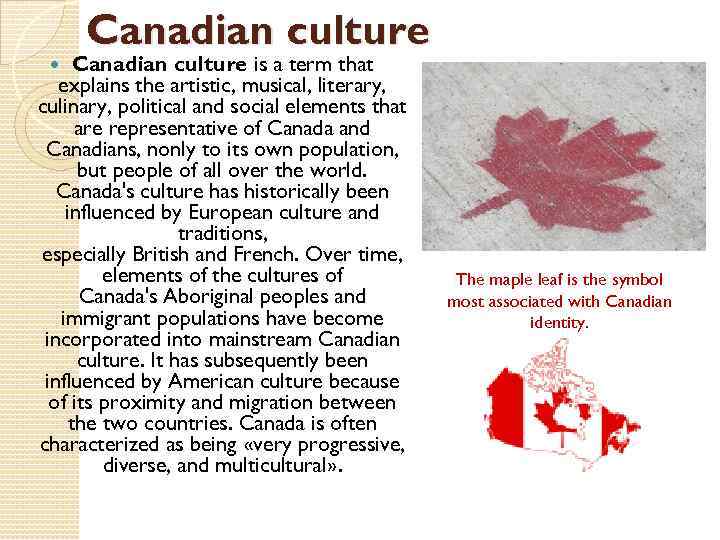 Canadian culture is a term that explains the artistic, musical, literary, culinary, political and