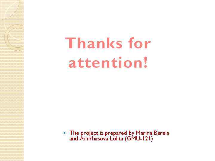 Thanks for attention! The project is prepared by Marina Berela and Amirhasova Lolita (GMU-121)