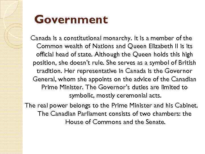 Government Canada is a constitutional monarchy. It is a member of the Common wealth