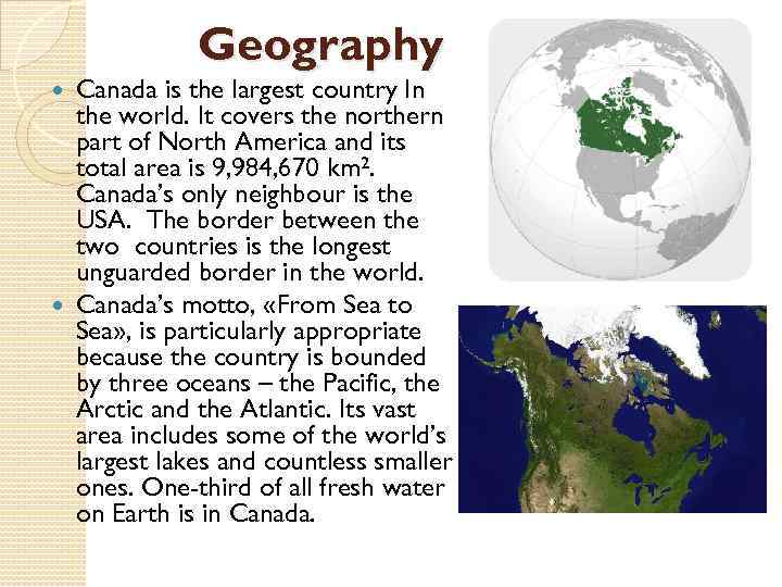 Geography Canada is the largest country In the world. It covers the northern part