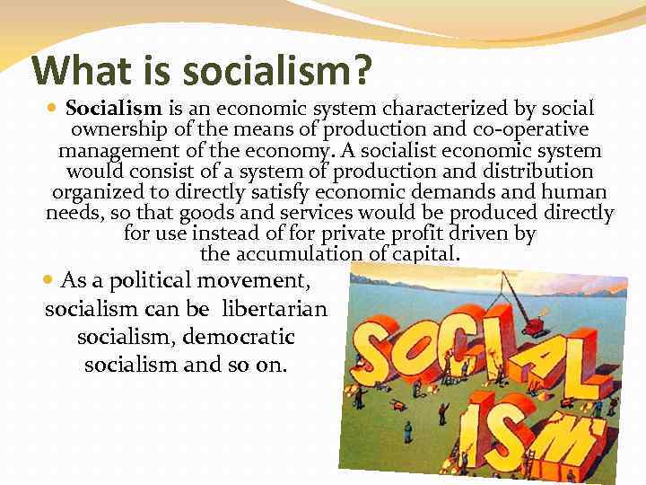 What is socialism? Socialism is an economic system characterized by social ownership of the