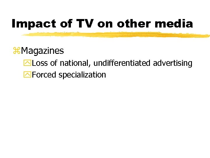 Impact of TV on other media z. Magazines y. Loss of national, undifferentiated advertising