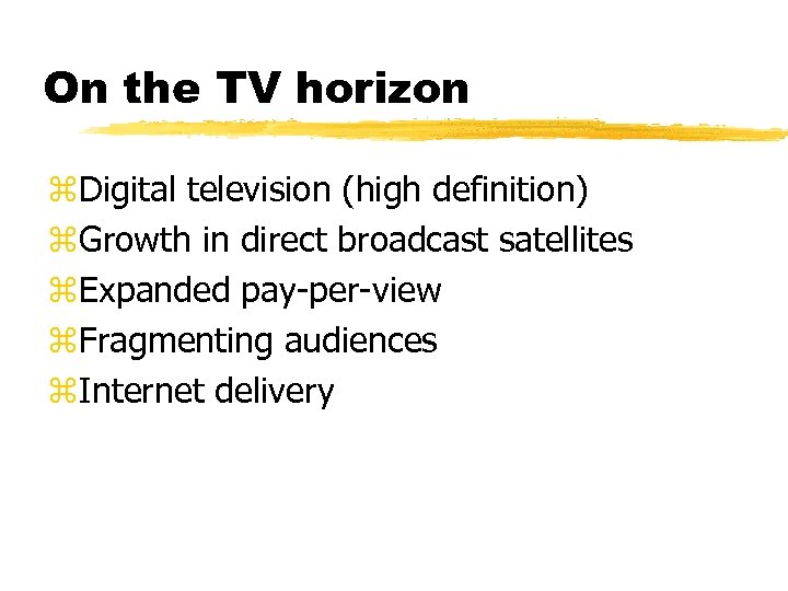 On the TV horizon z. Digital television (high definition) z. Growth in direct broadcast