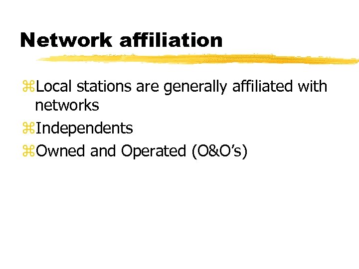 Network affiliation z. Local stations are generally affiliated with networks z. Independents z. Owned