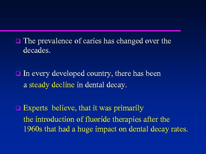 q Тhe prevalence of caries has changed over the decades. In every developed country,