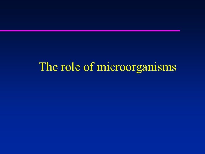 The role of microorganisms 