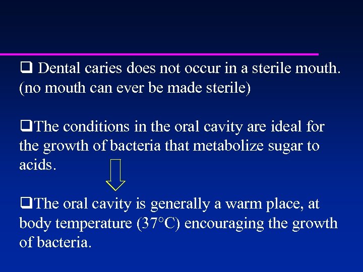 q Dental caries does not occur in a sterile mouth. (no mouth can ever