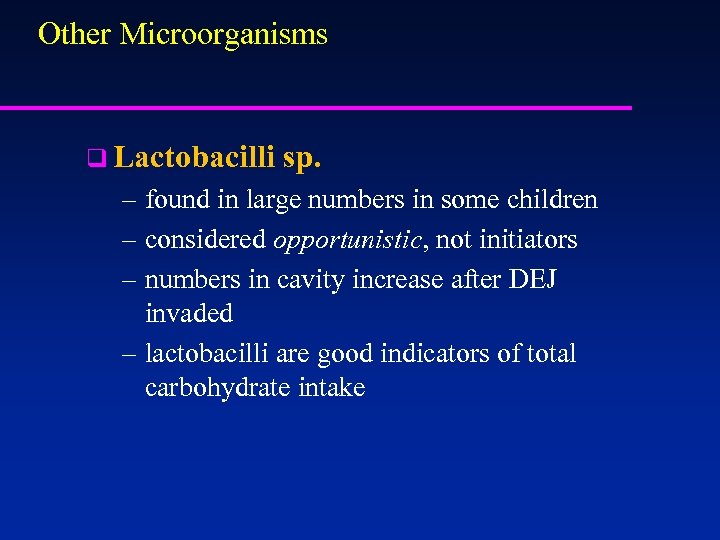 Other Microorganisms q Lactobacilli sp. – found in large numbers in some children –