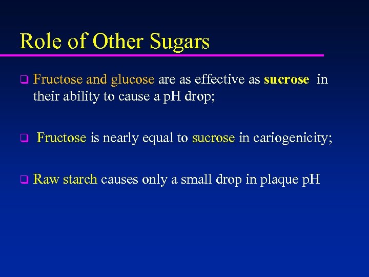 Role of Other Sugars q Fructose and glucose are as effective as sucrose in