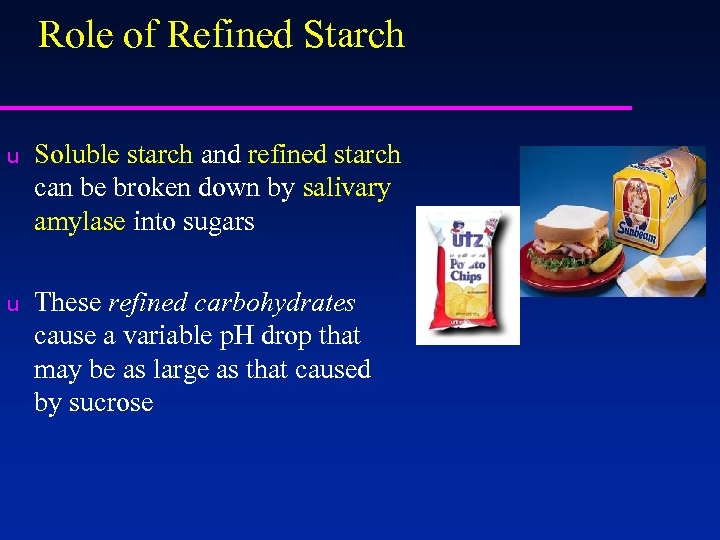 Role of Refined Starch u Soluble starch and refined starch can be broken down