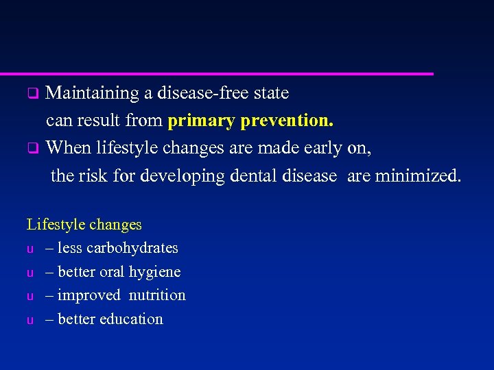 Maintaining a disease-free state can result from primary prevention. q When lifestyle changes are
