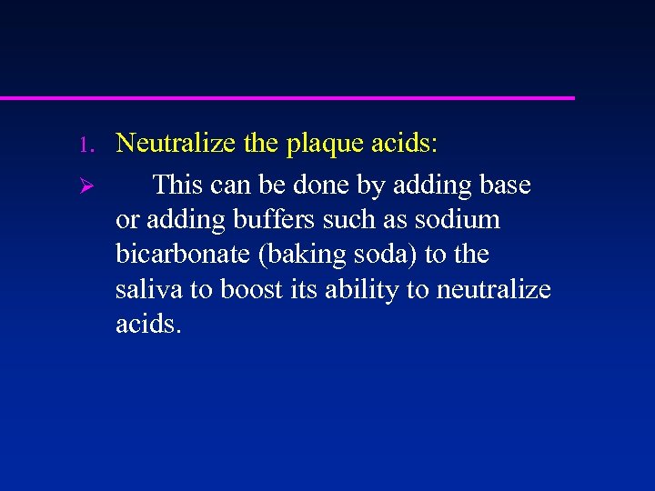 1. Ø Neutralize the plaque acids: This can be done by adding base or