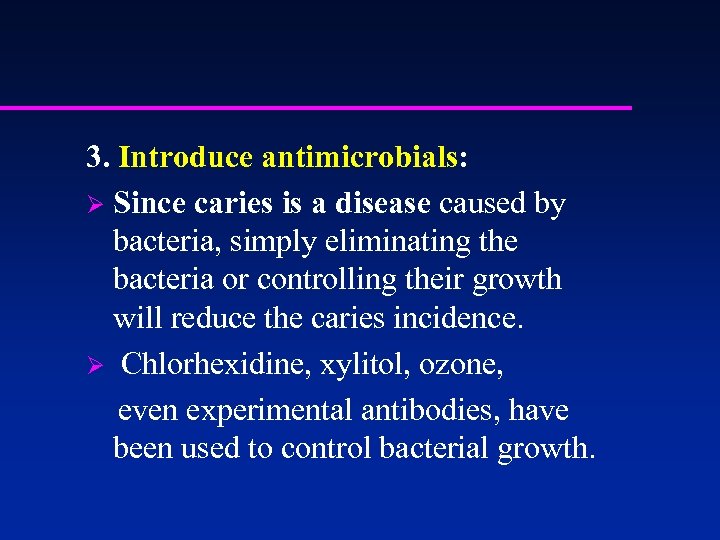 3. Introduce antimicrobials: Ø Since caries is a disease caused by bacteria, simply eliminating