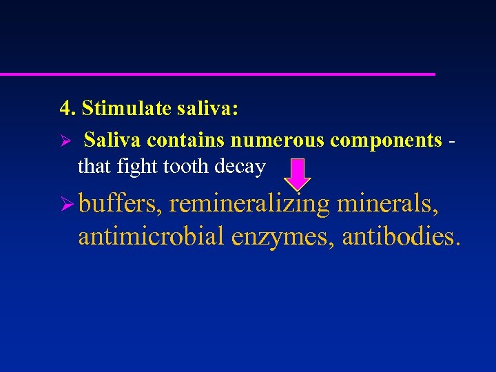 4. Stimulate saliva: Ø Saliva contains numerous components - that fight tooth decay Ø