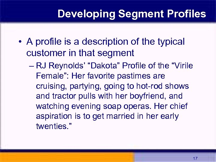 Developing Segment Profiles • A profile is a description of the typical customer in
