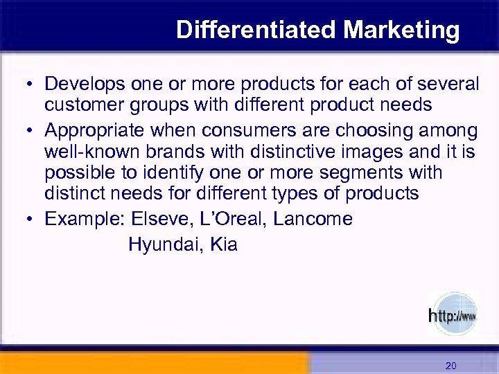 Differentiated Marketing • Develops one or more products for each of several customer groups