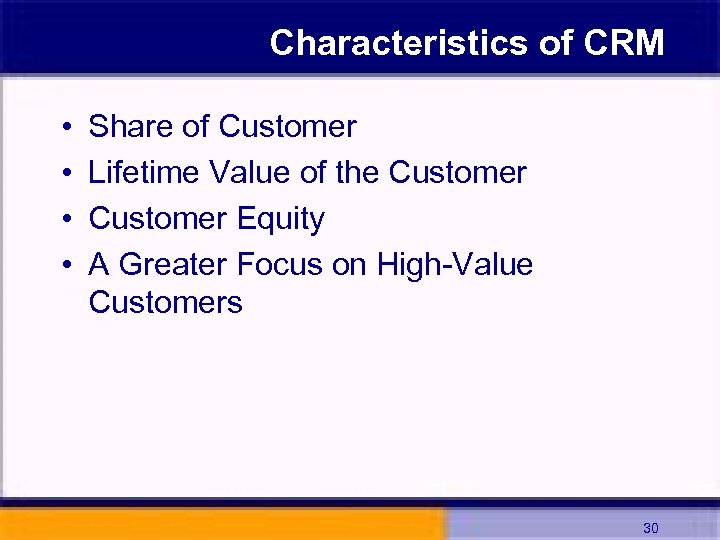Characteristics of CRM • • Share of Customer Lifetime Value of the Customer Equity
