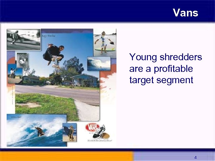 Vans Young shredders are a profitable target segment 4 