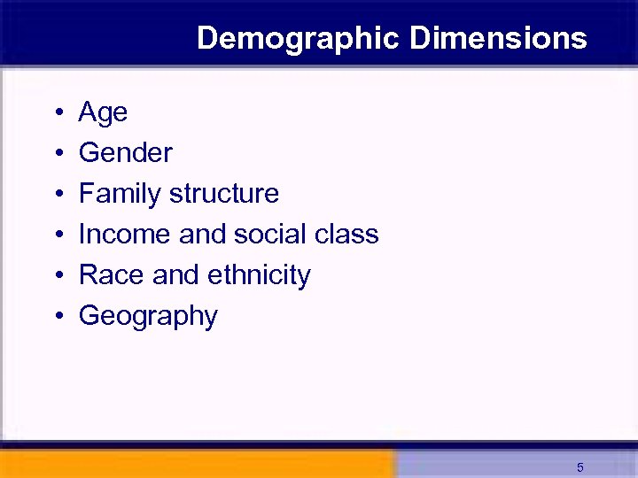 Demographic Dimensions • • • Age Gender Family structure Income and social class Race