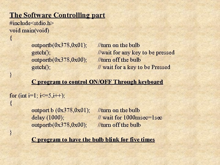 The Software Controlling part #include<stdio. h> void main(void) { outportb(0 x 378, 0 x