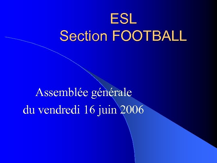 ESL Section FOOTBALL Assemblée générale du vendredi 16 juin 2006 
