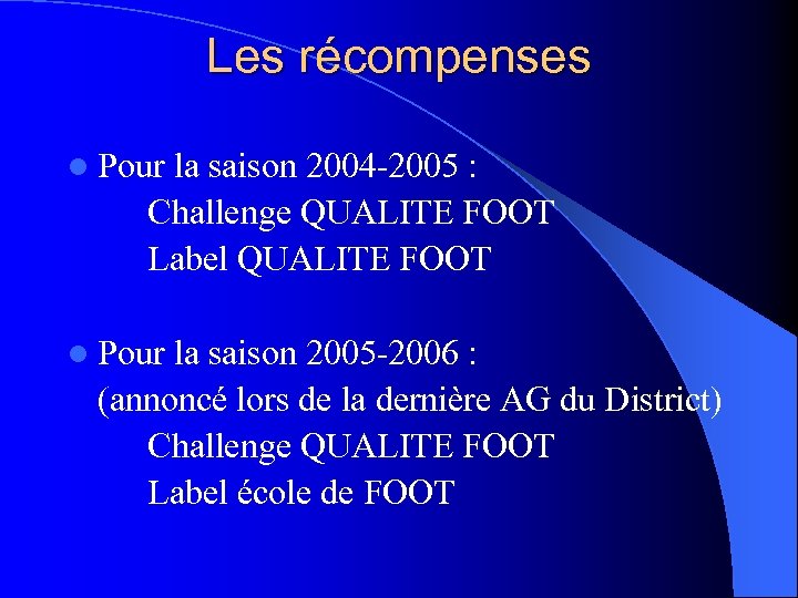 Les récompenses l Pour la saison 2004 -2005 : Challenge QUALITE FOOT Label QUALITE