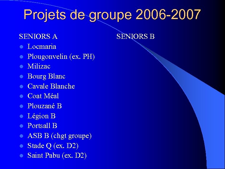 Projets de groupe 2006 -2007 SENIORS A l Locmaria l Plougonvelin (ex. PH) l