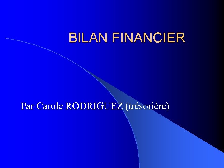 BILAN FINANCIER Par Carole RODRIGUEZ (trésorière) 